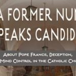 NEW BOOKLET: A Former Nun Speaks Candidly About Pope Francis, Deception, and Mind Control in the Catholic Church