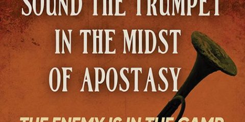 NEW BOOKLET: Sound the Trumpet in the Midst of Apostasy: The Enemy is in the Camp
