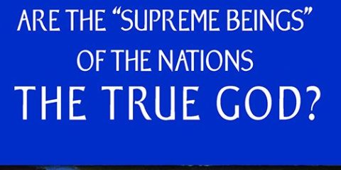 NEW BOOKLET – Are the “Supreme Beings” of the Nations the True God?