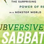 BOOK REVIEW: “Subversive Sabbath, the Surprising Power of Rest in a Nonstop World” by A.J. Swoboda